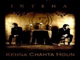 Inteha - Kehna Chahta Houn (2009)